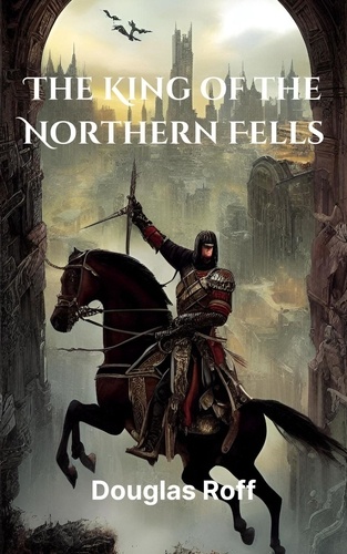  Douglas Roff - The King of the Northern Fells - The Chronicles of Mattias.