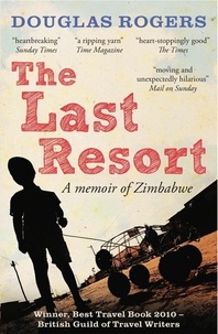 Douglas Rogers - The Last Resort: A Memoir of Zimbabwe.