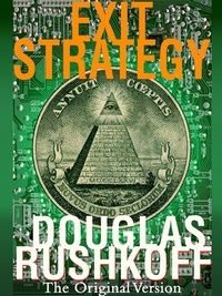 Douglas Rushkoff - Exit Strategy - The Original Version.