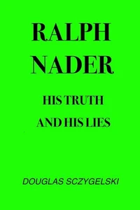Ralph Nader: His Truth and His Lies