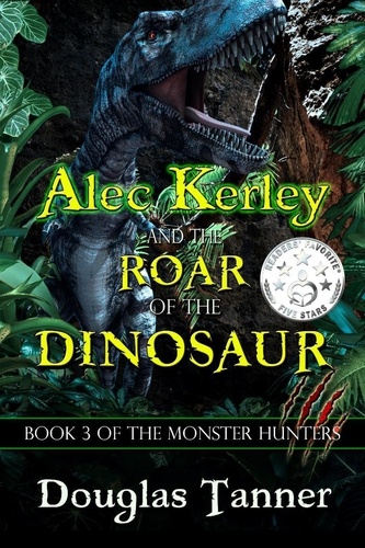  Douglas Tanner - Alec Kerley and the Roar of the Dinosaur - Alec Kerley and the Monster Hunters, #3.
