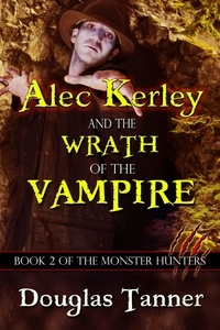  Douglas Tanner - Alec Kerley and the Wrath of the Vampire - Alec Kerley and the Monster Hunters, #2.