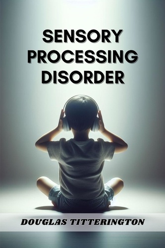  DOUGLAS TITTERINGTON - Sensory Processing Disorder.