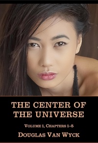 Douglas Van Wyck - The Center of the Universe: Volume 1, Chapters 1-5 - The Center of the Universe, #1.