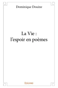 La Vie : l'espoir en poèmes