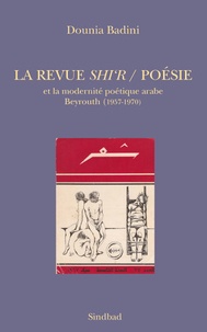 Dounia Abourachid Badini - La revue Shi'r / Poésie et la modernité poétique arabe - Beyrouth (1957-1970).