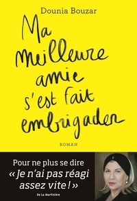 Dounia Bouzar - Ma meilleure amie s'est fait embrigader.