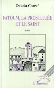 Dounia Charaf - Fatoum, la prostituée et le saint.