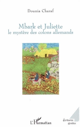 Dounia Charaf - Mbark et Juliette - Le mystère des colons allemands.