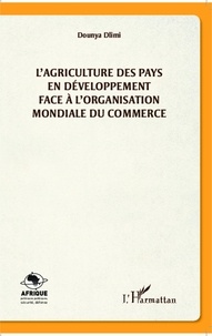Dounya Dlimi - L'agriculture des pays en développement face à l'organisation mondiale du commerce.