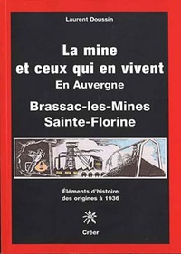 Doussin Laurent - Brassac-les-Mines, Sainte-Florine - La mine et ceux qui en vivent, éléments d'histoire des origines à 1939.