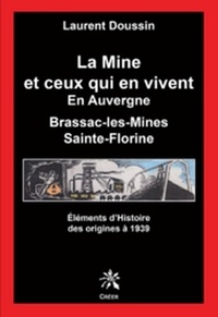Doussin Laurent - La Mine et ceux qui en vivent En Auvergne des origines à 1939.