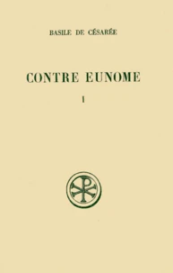 Contre Eunome Suivi De Eunome Et Apologie. Tome 1, Edition Bilingue Francais-Grec