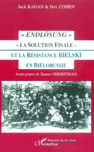 Endlosung - La Solution Finale - Et La Resistance Bielski En Bielorussie