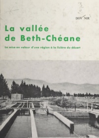Dov Nir et Jean Gottmann - La vallée de Beth-Chéane - La mise en valeur d'une région à la lisière du désert.