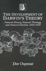 Dov Ospovat - The development of Darwin's theory - Natural history, natural theology, and natural selection, 1838-1859.