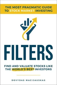 Filters: The Most Pragmatic Guide to Stock Market Investing