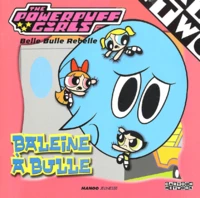 The Powerpuff Girls : Baleine A Bulle