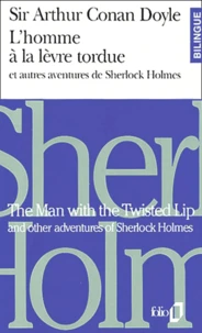 L'Homme A La Levre Tordue Et Autres Aventures De Sherlock Holmes : The Man With The Twisted Lip And Other Adventures Of Sherlock Holmes. Edition Bilingue Francais-Anglais
