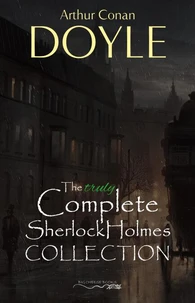Sherlock Holmes: The Truly Complete Collection (the 60 official stories + the 6 unofficial stories)