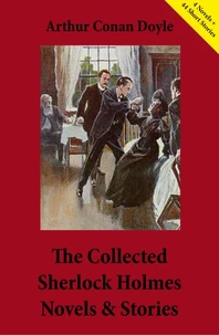 The Collected Sherlock Holmes Novels &amp; Stories (4 Novels + 44 Short Stories)