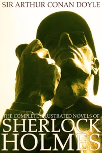 The Complete Illustrated Novels of Sherlock Holmes: A Study in Scarlet, The Sign of the Four, The Hound of the Baskervilles &amp; The Valley of Fear (Engage Books) (Illustrated)