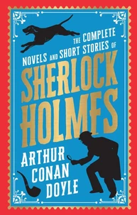 The Complete Novels and Short Stories of Sherlock Holmes