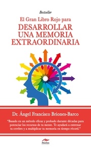 Dr. Ángel Briones Barco - El gran Libro Rojo para desarrollar una Memoria Extraordinaria - Guía práctica.