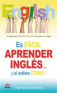 Dr. Ángel Briones Barco - Es fácil aprender Inglés si sabes cómo.