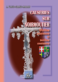 Dr A. Viaud-Grand-Marais - Causeries sur Noirmoutiers - Vieilles croyances & vieilles coutumes.