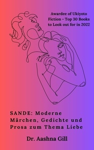  Dr. Aashna Gill - SANDE: Moderne Märchen, Gedichte und Prosa zum Thema Liebe.