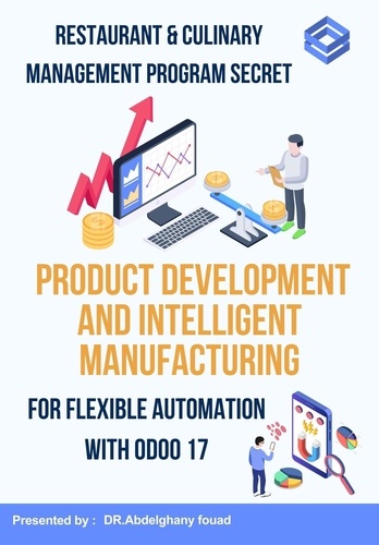  DR.Abdelghany.fouad - Restaurant &amp; Culinary Management Program Secert : Product Development And Smart Manufacturing For Flexible Automation Using Odoo 17 - odoo consultations, #1.3.