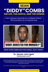 Sean “Diddy” Combs: From Uptown Records to a  Federal Prison: The Evolution of a Cultural Icon