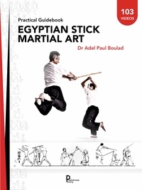 Dr Adel Paul Boulad - Egyptian stick martial art - Practical Guidebook.