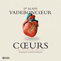 Dr. Alain Vadeboncoeur - Coeurs: du premier au dernier battement.