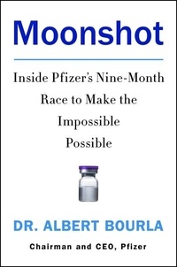 Dr. Albert Bourla - Moonshot - Inside Pfizer's Nine-Month Race to Make the Impossible Possible.