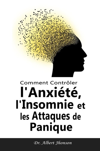 Dr. Albert Jhonson - Comment Contrôler l'Anxiété, l'Insomnie et les Attaques de Panique.