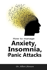  Dr. Albert Jhonson - How to Manage Anxiety, Insomnia, and Panic Attacks.