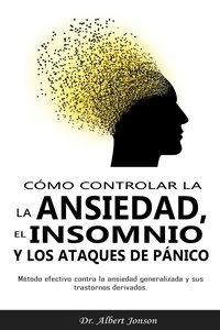 Dr. Albert Jonson - Cómo controlar la ansiedad, el insomnio y los ataques de pánico.