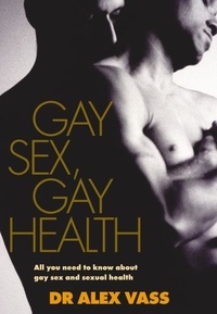 Dr Alex Vass - Gay Sex, Gay Health - All You Need to Know About Gay Sex and Sexual Health.