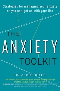 Dr Alice Boyes - The Anxiety Toolkit - Strategies for managing your anxiety so you can get on with your life.