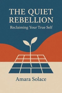 The Quiet Rebellion Reclaiming Your True Self