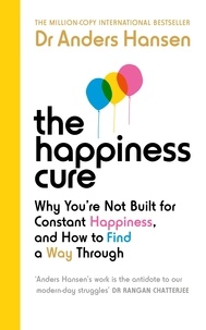 Dr Anders Hansen - The Happiness Cure - Why You’re Not Built for Constant Happiness, and How to Find a Way Through.