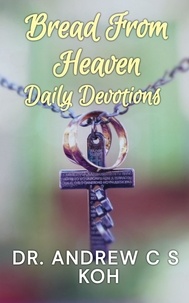  Dr Andrew C S Koh - Bread From Heaven: Daily Devotions - Daily Devotions, #4.