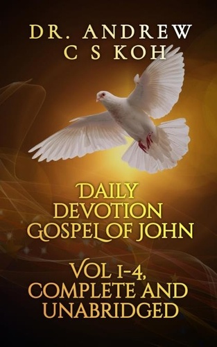  Dr Andrew C S Koh - Daily Devotion Gospel of John - Gospels and Act, #4.