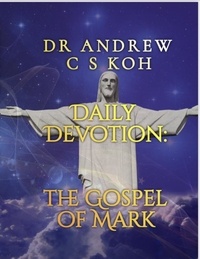  Dr Andrew C S Koh - Daily Devotion Gospel of Mark - Gospels and Act, #2.