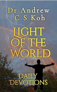  Dr Andrew C S Koh - Light of the World Daily Devotions - Daily Devotions, #5.