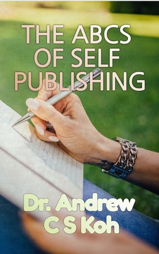  Dr Andrew C S Koh - The ABCS of Self-Publishing.
