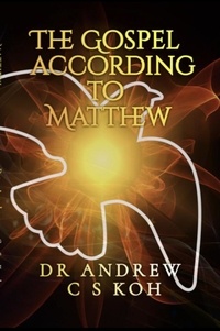  Dr Andrew C S Koh - The Gospel According to Matthew - Gospels and Act, #1.
