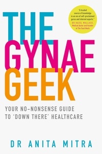 Dr Anita Mitra - The Gynae Geek - Your no-nonsense guide to ‘down there’ healthcare.